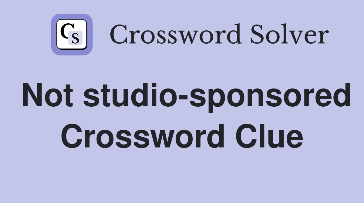 Not studiosponsored Crossword Clue Answers Crossword Solver